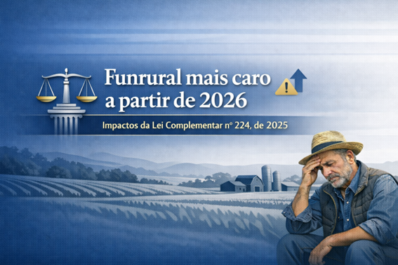 Atualiza��o: Produtores ter�o aumento no Funrural a partir de abril/26, agroind�strias ficam fora.