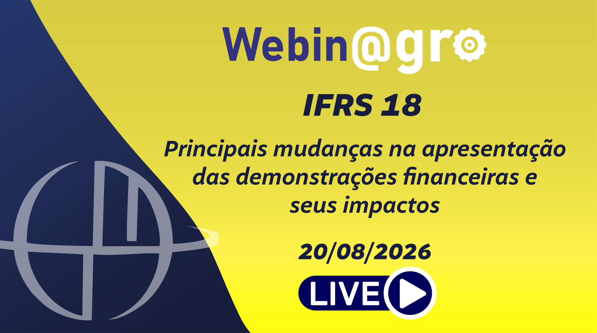 Webinagro: IFRS 18: Principais mudan�as na apresenta��o das demonstra��es financeiras e seus impactos
